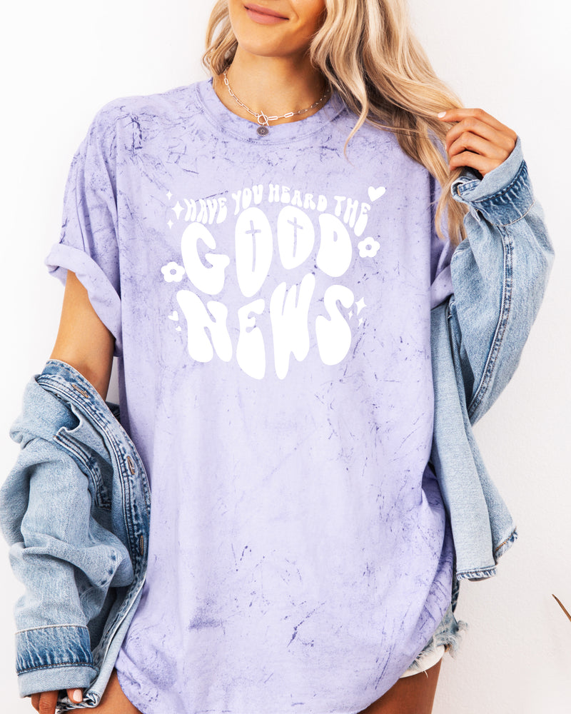 Have you Heard the Good news Garment Dyed Christian T Shirt