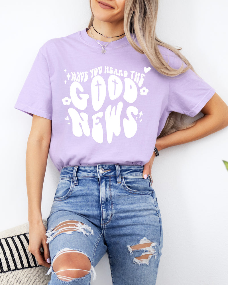 Have you Heard the Good news Garment Dyed Christian T Shirt