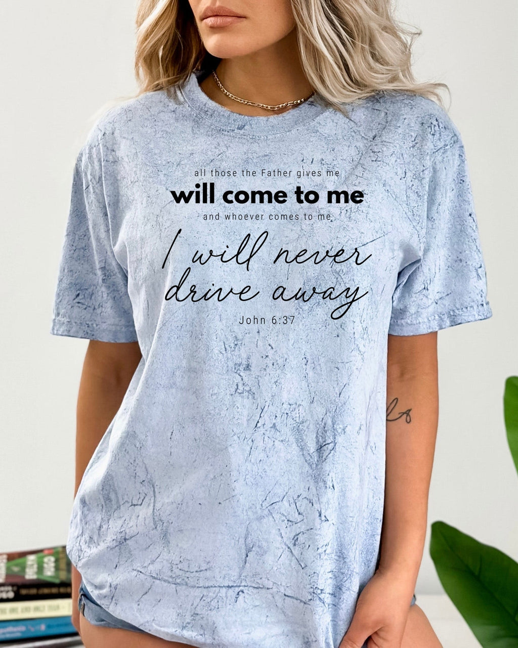 John 6:37 All those the Father gives me will come to me Christian Comfort Colors T Shirt