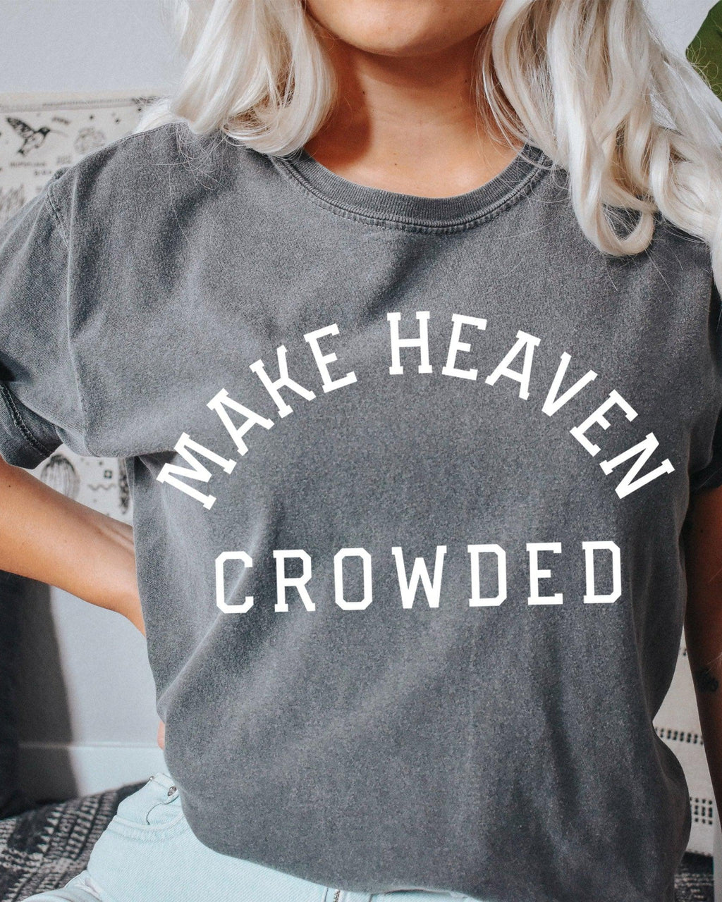 Make Heaven Crowded Christian Comfort Colors T Shirt