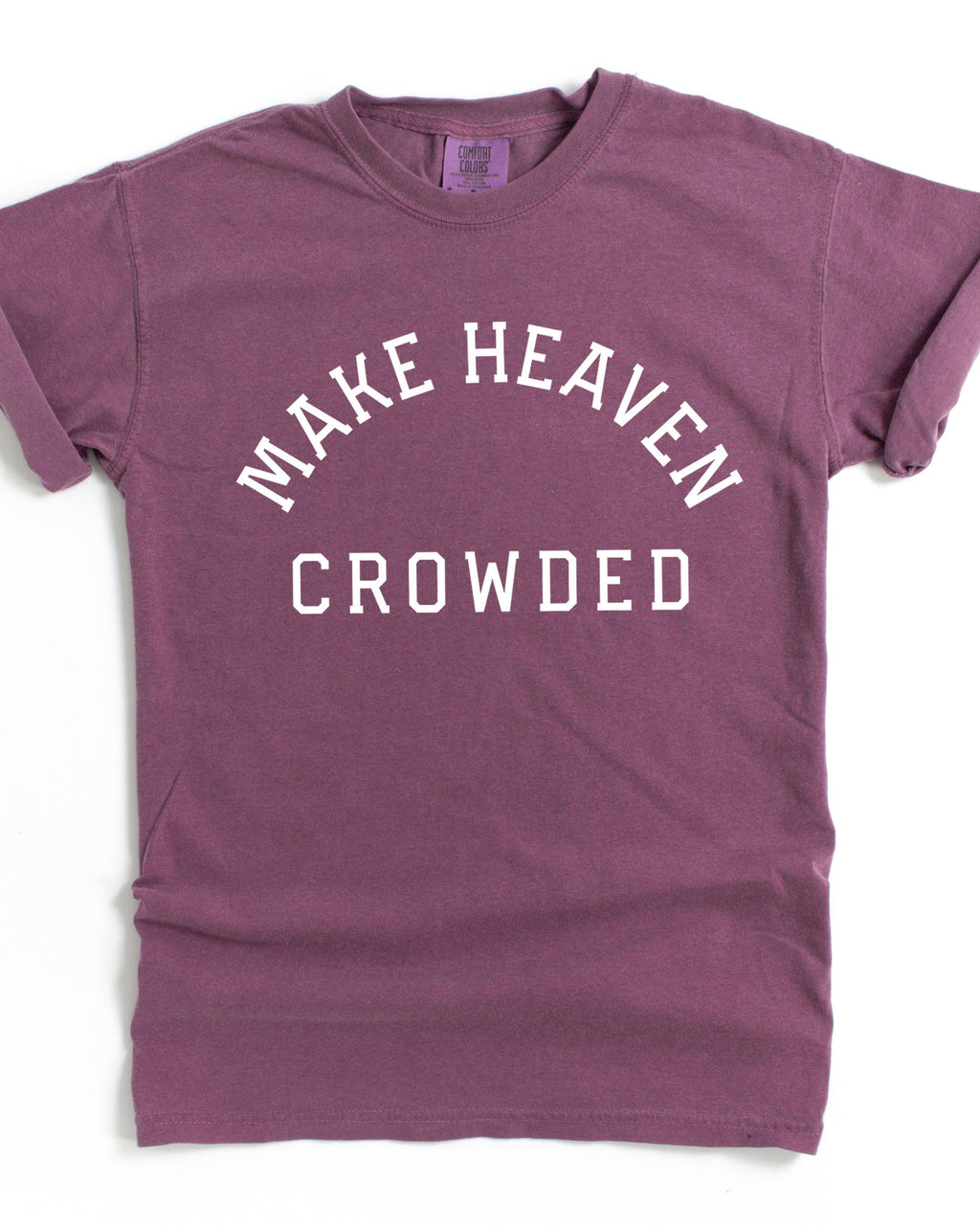 Make Heaven Crowded Christian Comfort Colors T Shirt