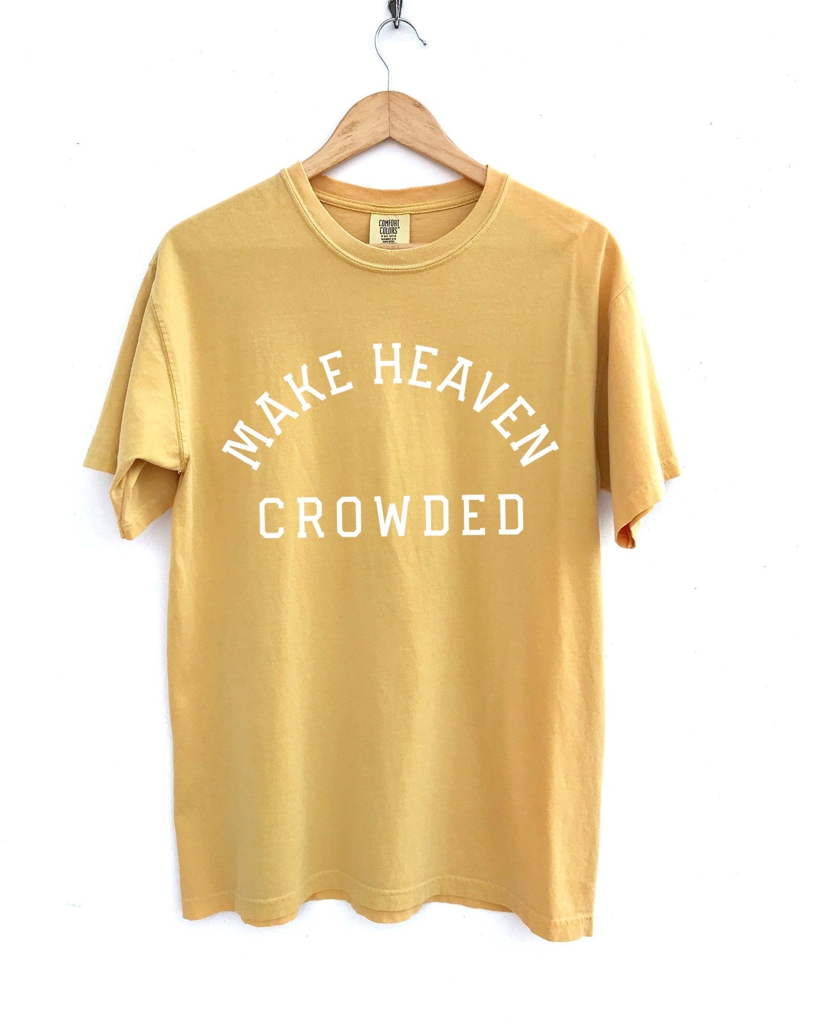 Make Heaven Crowded Christian Comfort Colors T Shirt