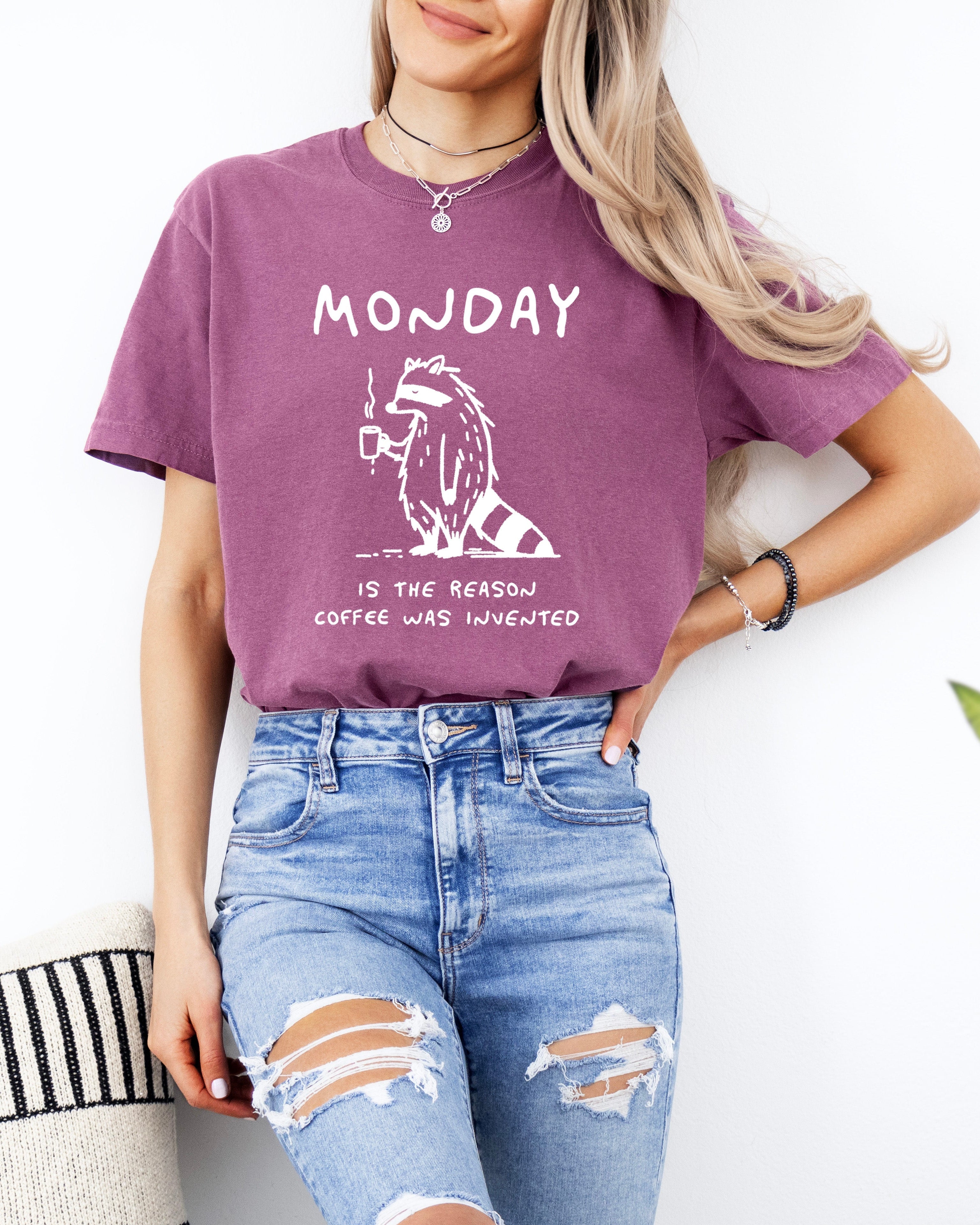 Monday is the reason coffee was invented Comfort Colors T Shirt
